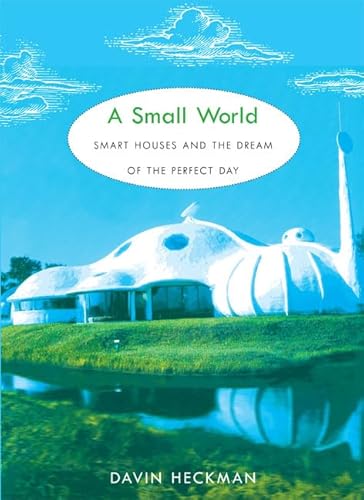 Beispielbild fr A Small World: Smart Houses and the Dream of the Perfect Day zum Verkauf von SecondSale