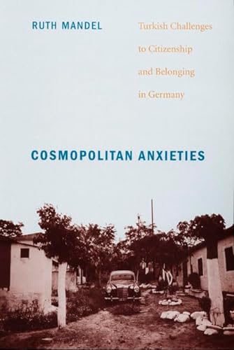Stock image for Cosmopolitan Anxieties: Turkish Challenges to Citizenship and Belonging in Germany for sale by Midtown Scholar Bookstore