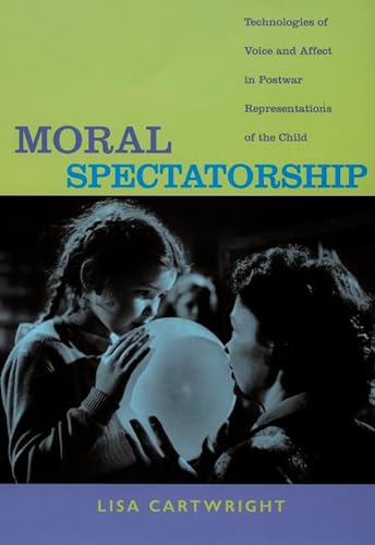 Stock image for Moral Spectatorship: Technologies of Voice and Affect in Postwar Representations of the Child for sale by Midtown Scholar Bookstore