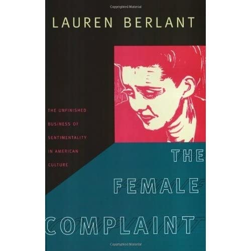 9780822341840: The Female Complaint: The Unfinished Business of Sentimentality in American Culture
