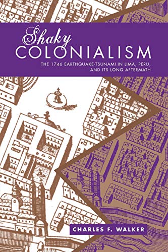 Beispielbild fr Shaky Colonialism : The 1746 Earthquake-Tsunami in Lima, Peru, and Its Long Aftermath zum Verkauf von Better World Books