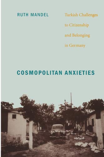 Imagen de archivo de Cosmopolitan Anxieties: Turkish Challenges to Citizenship and Belonging in Germany a la venta por SecondSale