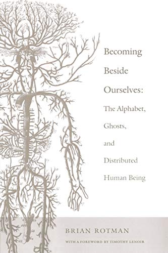 Becoming Beside Ourselves: The Alphabet, Ghosts, and Distributed Human Being (9780822342007) by Rotman, Brian