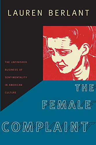 Imagen de archivo de The Female Complaint: The Unfinished Business of Sentimentality in American Culture a la venta por Seattle Goodwill