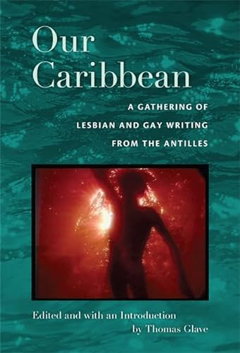 Stock image for Our Caribbean: A Gathering of Lesbian and Gay Writing from the Antilles for sale by Midtown Scholar Bookstore