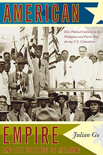 Imagen de archivo de American Empire and the Politics of Meaning: Elite Political Cultures in the Philippines and Puerto Rico during U.S. Colonialism (Politics, History, and Culture) a la venta por Textbooks_Source