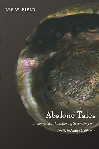 Stock image for Abalone Tales   Collaborative Explorations of Sovereignty and Identity in Native California for sale by Revaluation Books