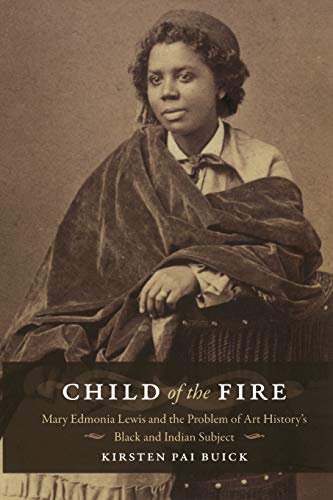 9780822342663: Child of the Fire: Mary Edmonia Lewis and the Problem of Art History’s Black and Indian Subject