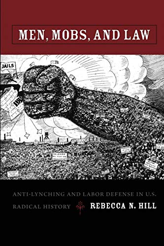 Stock image for Men, Mobs, and Law: Anti-lynching and Labor Defense in U.S. Radical History for sale by Open Books