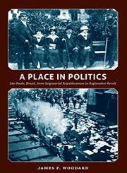 9780822343462: A Place in Politics: So Paulo, Brazil, from Seigneurial Republicanism to Regionalist Revolt