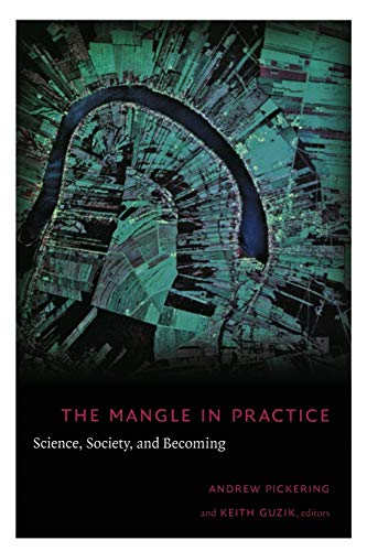 The Mangle in Practice: Science, Society, and Becoming (Science and Cultural Theory) (9780822343738) by Pickering, Andrew; Guzik, Keith