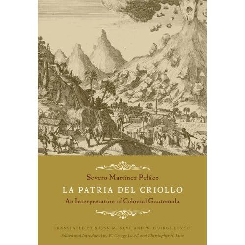 Stock image for La Patria del Criollo: An Interpretation of Colonial Guatemala for sale by Midtown Scholar Bookstore