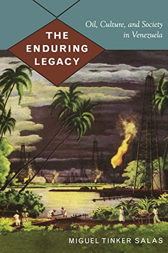 9780822344193: The Enduring Legacy: Oil, Culture, and Society in Venezuela (American Encounters/Global Interactions)