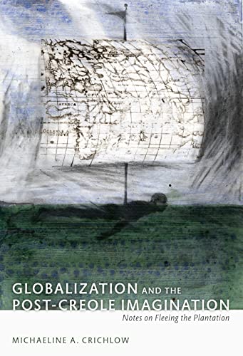 9780822344278: Globalization and the Post-Creole Imagination: Notes on Fleeing the Plantation (A John Hope Franklin Center Book)