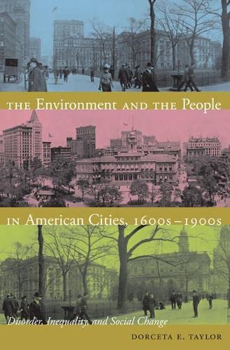Imagen de archivo de The Environment and the People in American Cities, 1600s-1900s: Disorder, Inequality, and Social Change a la venta por Midtown Scholar Bookstore