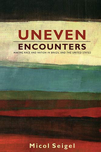 Stock image for Uneven Encounters: Making Race and Nation in Brazil and the United States (American Encounters/Global Interactions) for sale by Discover Books