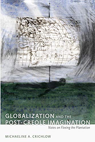 Beispielbild fr Globalization and the Post-Creole Imagination: Notes on Fleeing the Plantation (A John Hope Franklin Center Book) zum Verkauf von Small World Books