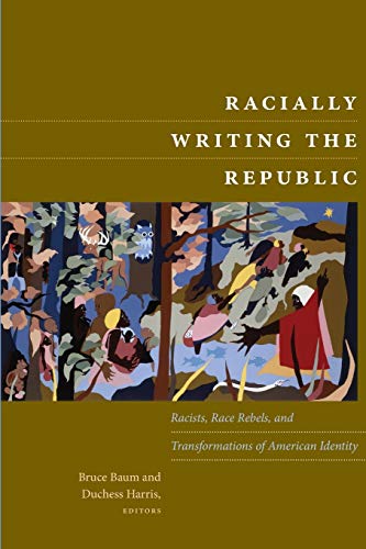 Stock image for Racially Writing the Republic: Racists, Race Rebels, and Transformations of American Identity for sale by Goodwill