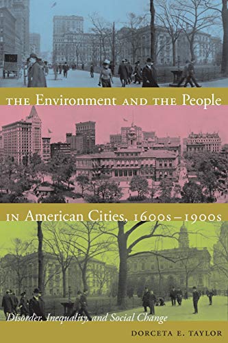 Stock image for The Environment and the People in American Cities, 1600s-1900s: Disorder, Inequality, and Social Change for sale by ThriftBooks-Atlanta