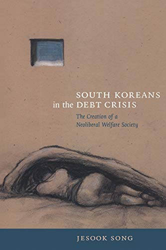 Stock image for South Koreans in the Debt Crisis: The Creation of a Neoliberal Welfare Society (Asia-Pacific) for sale by J & W Books