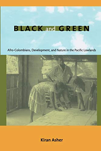 Imagen de archivo de Black and Green: Afro-Colombians, Development, and Nature in the Pacific Lowlands a la venta por SecondSale