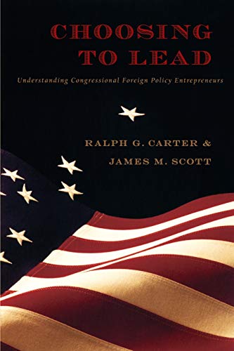 Choosing to Lead: Understanding Congressional Foreign Policy Entrepreneurs (New Slant: Religion, Politics, Ontology) (9780822345039) by Carter, Ralph G.; Scott, James M.