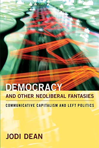 Beispielbild fr Democracy and Other Neoliberal Fantasies: Communicative Capitalism and Left Politics zum Verkauf von WorldofBooks