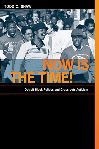 Stock image for Now Is the Time!: Detroit Black Politics and Grassroots Activism for sale by WorldofBooks