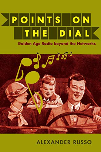 Points on the Dial: Golden Age Radio beyond the Networks (9780822345329) by Russo, Alexander