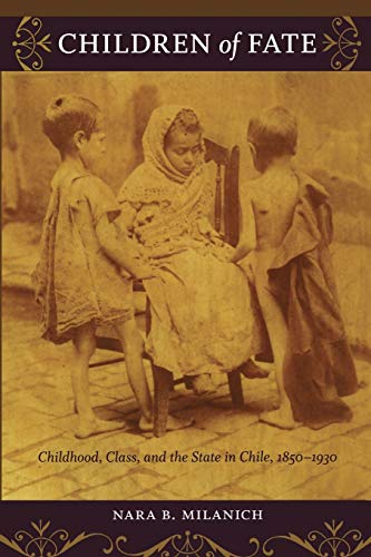 9780822345749: Children of Fate: Childhood, Class, and the State in Chile, 1850–1930