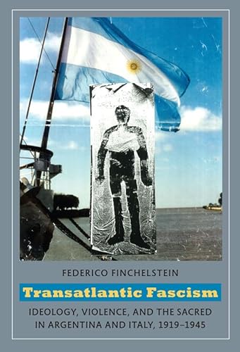 9780822345947: Transatlantic Fascism: Ideology, Violence, and the Sacred in Argentina and Italy, 1919-1945