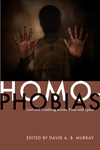 Beispielbild fr Homophobias: Lust and Loathing across Time and Space. zum Verkauf von Kloof Booksellers & Scientia Verlag