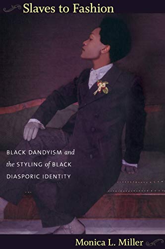 Slaves to Fashion: Black Dandyism and the Styling of Black Diasporic Identity (Paperback) - Monica L. Miller