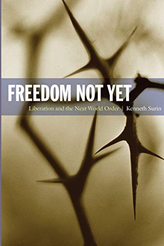 Freedom Not Yet: Liberation and the Next World Order (New Slant: Religion, Politics, Ontology) (9780822346319) by Surin, Kenneth