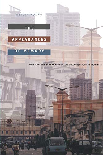 Stock image for The Appearances of Memory: Mnemonic Practices of Architecture and Urban Form in Indonesia (Asia-Pacific, Culture, Politics, and Society) for sale by SecondSale