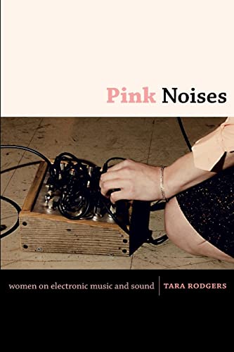 Imagen de archivo de Pink Noises: Women on Electronic Music and Sound a la venta por SecondSale