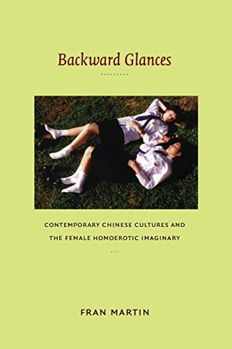 Stock image for Backward Glances: Contemporary Chinese Cultures and the Female Homoerotic Imaginary (Asia-Pacific: Culture, Politics, and Society) for sale by Ergodebooks
