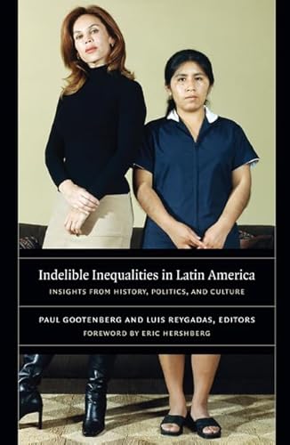 Beispielbild fr Indelible Inequalities in Latin America: Insights from History, Politics, and Culture zum Verkauf von Midtown Scholar Bookstore