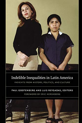 Beispielbild fr Indelible Inequalities in Latin America : Insights from History, Politics, and Culture zum Verkauf von Better World Books