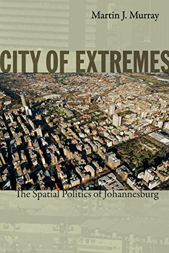 City of Extremes. The Spatial Politics of Johannesburg