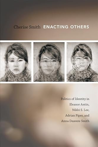 9780822347828: Enacting Others: Politics of Identity in Eleanor Antin, Nikki S. Lee, Adrian Piper, and Anna Deavere Smith