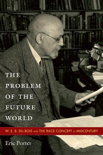 9780822348122: The Problem of the Future World: W.E.B. Du Bois and the Race Concept at Midcentury