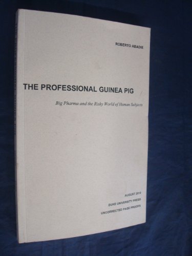 Imagen de archivo de The Professional Guinea Pig: Big Pharma and the Risky World of Human Subjects a la venta por ThriftBooks-Dallas