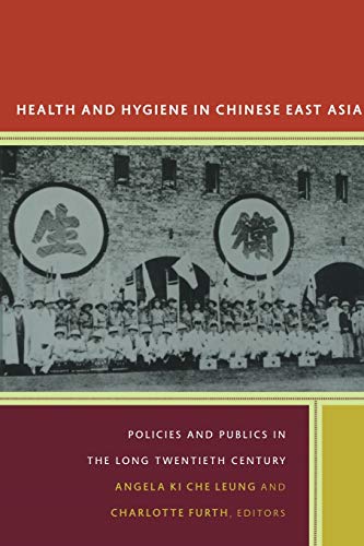 Stock image for Health and Hygiene in Chinese East Asia: Policies and Publics in the Long Twentieth Century for sale by ThriftBooks-Dallas