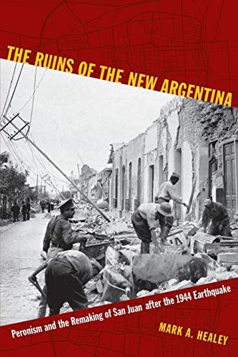 Imagen de archivo de The Ruins of the New Argentina: Peronism and the Remaking of San Juan After the 1944 Earthquake a la venta por Bestsellersuk