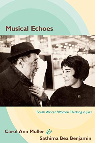 Beispielbild fr Musical Echoes: South African Women Thinking in Jazz (Refiguring American Music) zum Verkauf von Half Price Books Inc.
