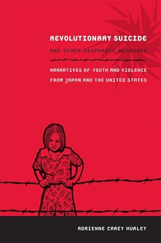 Imagen de archivo de Revolutionary Suicide and Other Desperate Measures : Narratives of Youth and Violence from Japan and the United States : () a la venta por Asano Bookshop