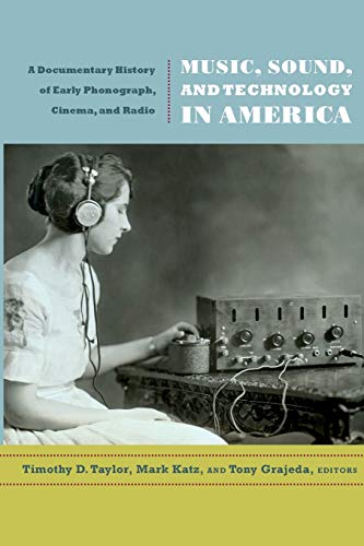 Music, Sound, and Technology in America: A Documentary History of Early Phonograph, Cinema, and R...