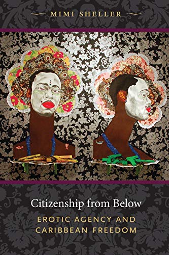 9780822349532: Citizenship from Below: Erotic Agency and Caribbean Freedom (Next Wave: New Directions in Women's Studies)
