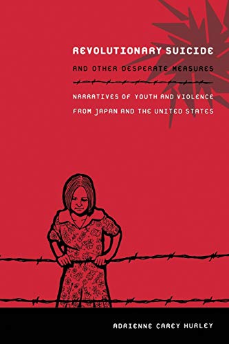 Imagen de archivo de Revolutionary Suicide and Other Desperate Measures: Narratives of Youth and Violence from Japan and the United States a la venta por Midtown Scholar Bookstore